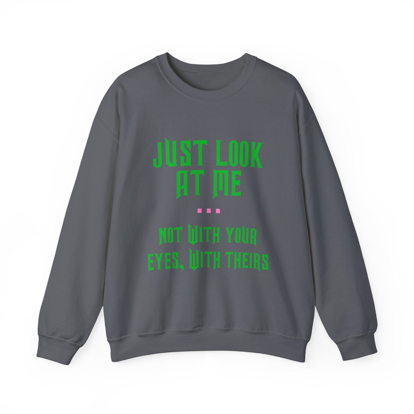 Just Look At Me Crewneck Sweatshirt