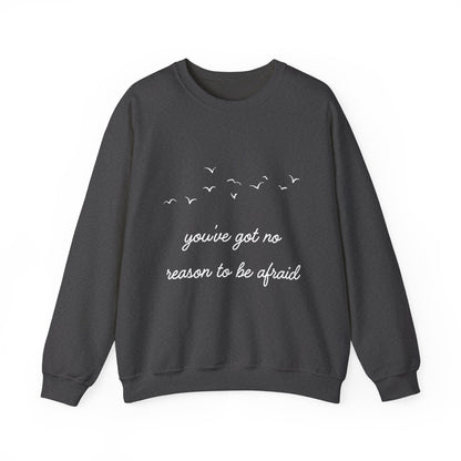 No Reason To Be Afraid Crewneck Sweatshirt