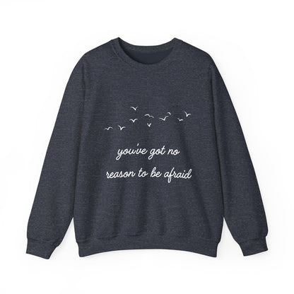 No Reason To Be Afraid Crewneck Sweatshirt