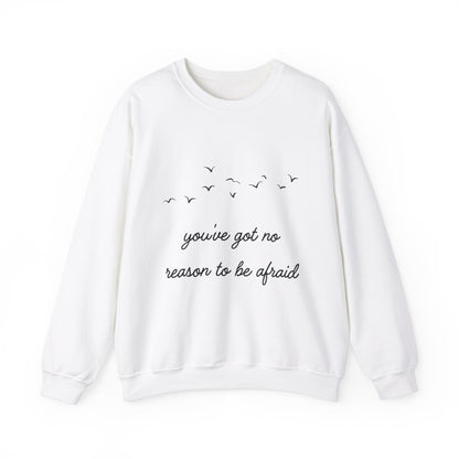 No Reason To Be Afraid Crewneck Sweatshirt