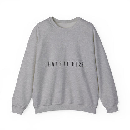 I Hate It Here Crewneck Sweatshirt