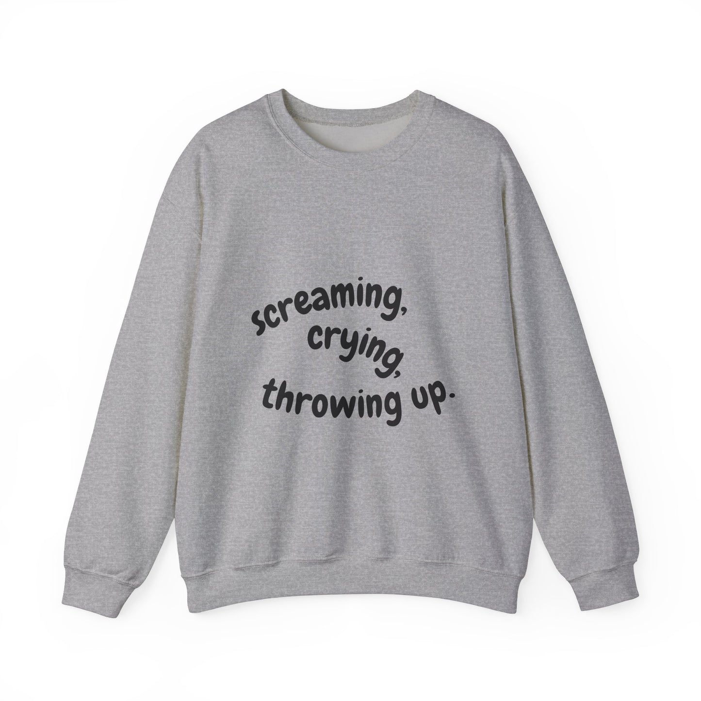 Screaming, Crying, Throwing Up Crewneck Sweatshirt