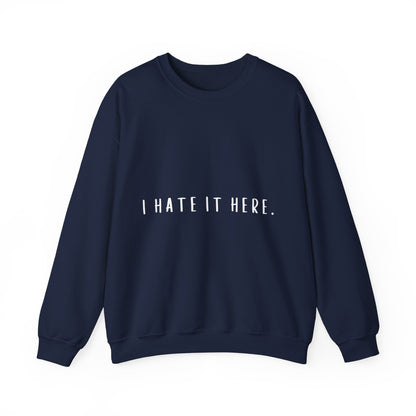 I Hate It Here Crewneck Sweatshirt