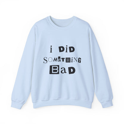 I Did Something Bad Crewneck Sweatshirt