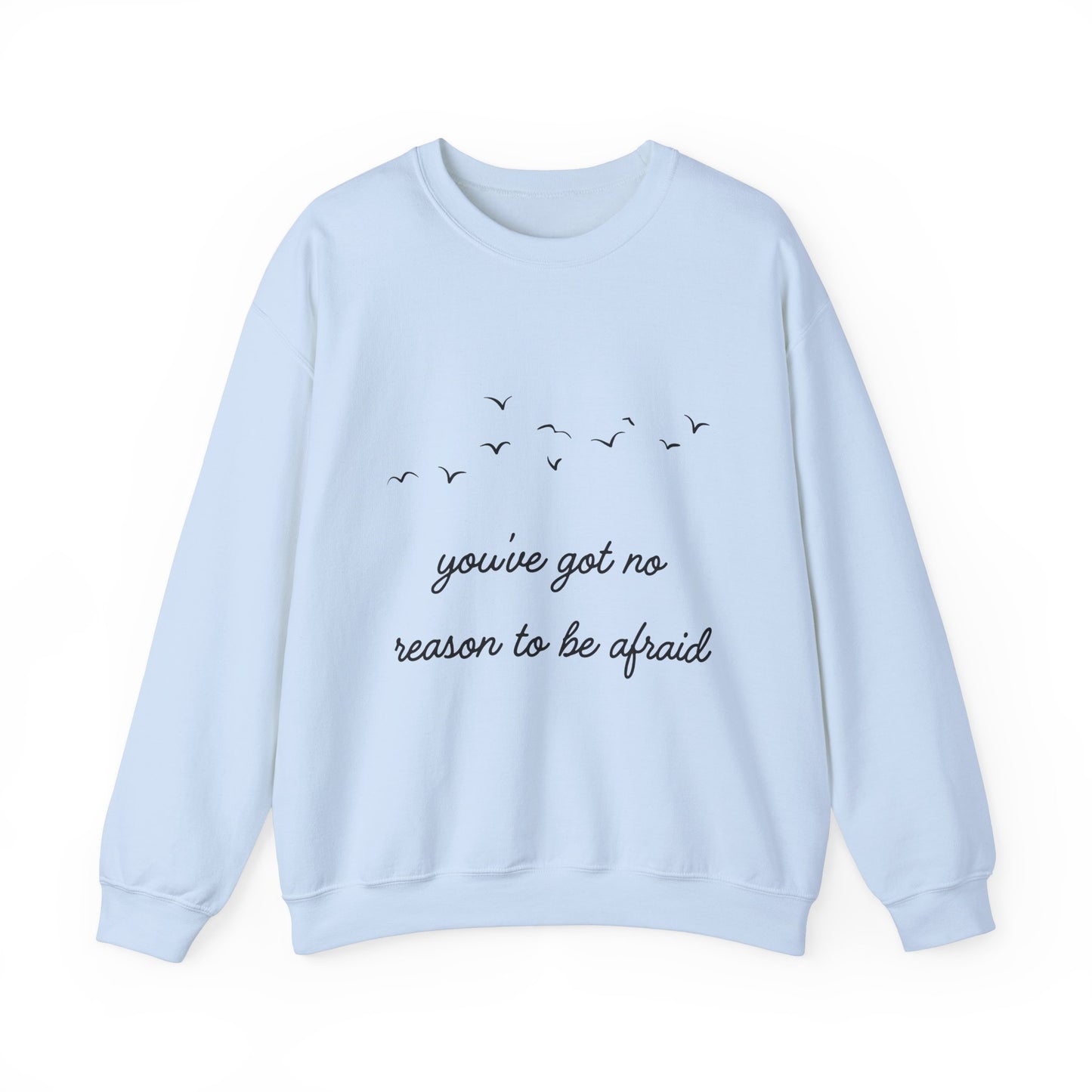No Reason To Be Afraid Crewneck Sweatshirt