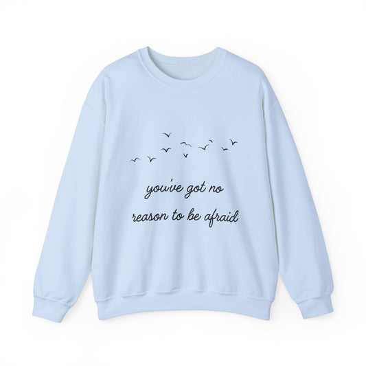 No Reason To Be Afraid Crewneck Sweatshirt