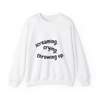 Screaming, Crying, Throwing Up Crewneck Sweatshirt