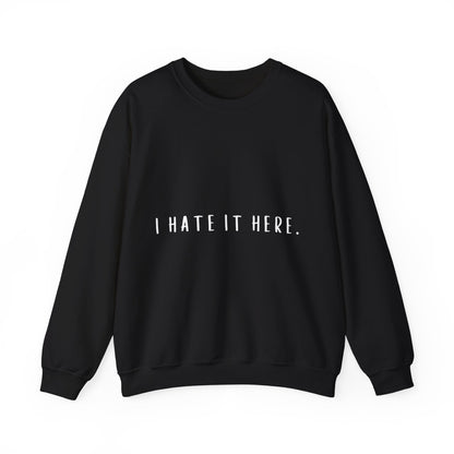I Hate It Here Crewneck Sweatshirt