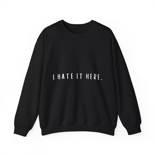 I Hate It Here Crewneck Sweatshirt