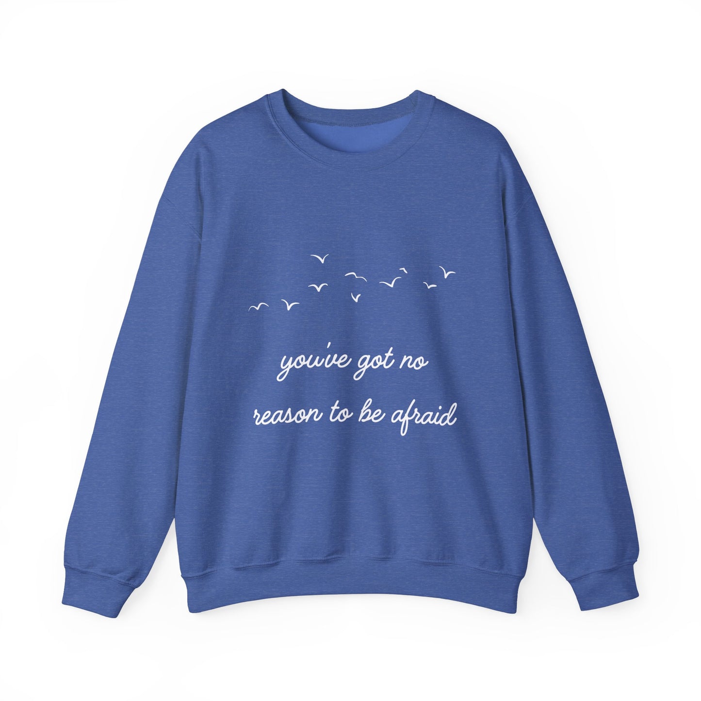 No Reason To Be Afraid Crewneck Sweatshirt