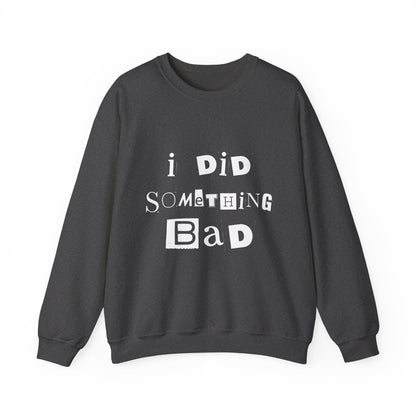 I Did Something Bad Crewneck Sweatshirt