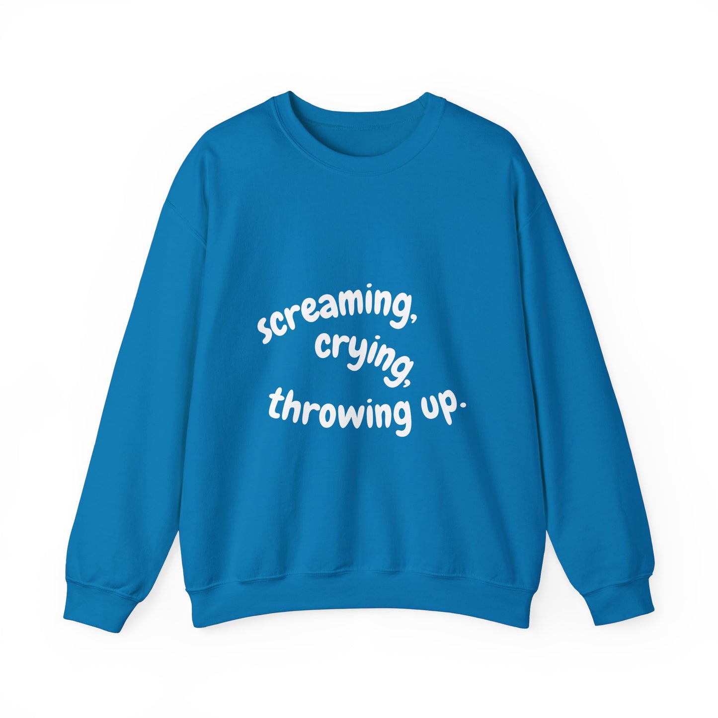 Screaming, Crying, Throwing Up Crewneck Sweatshirt