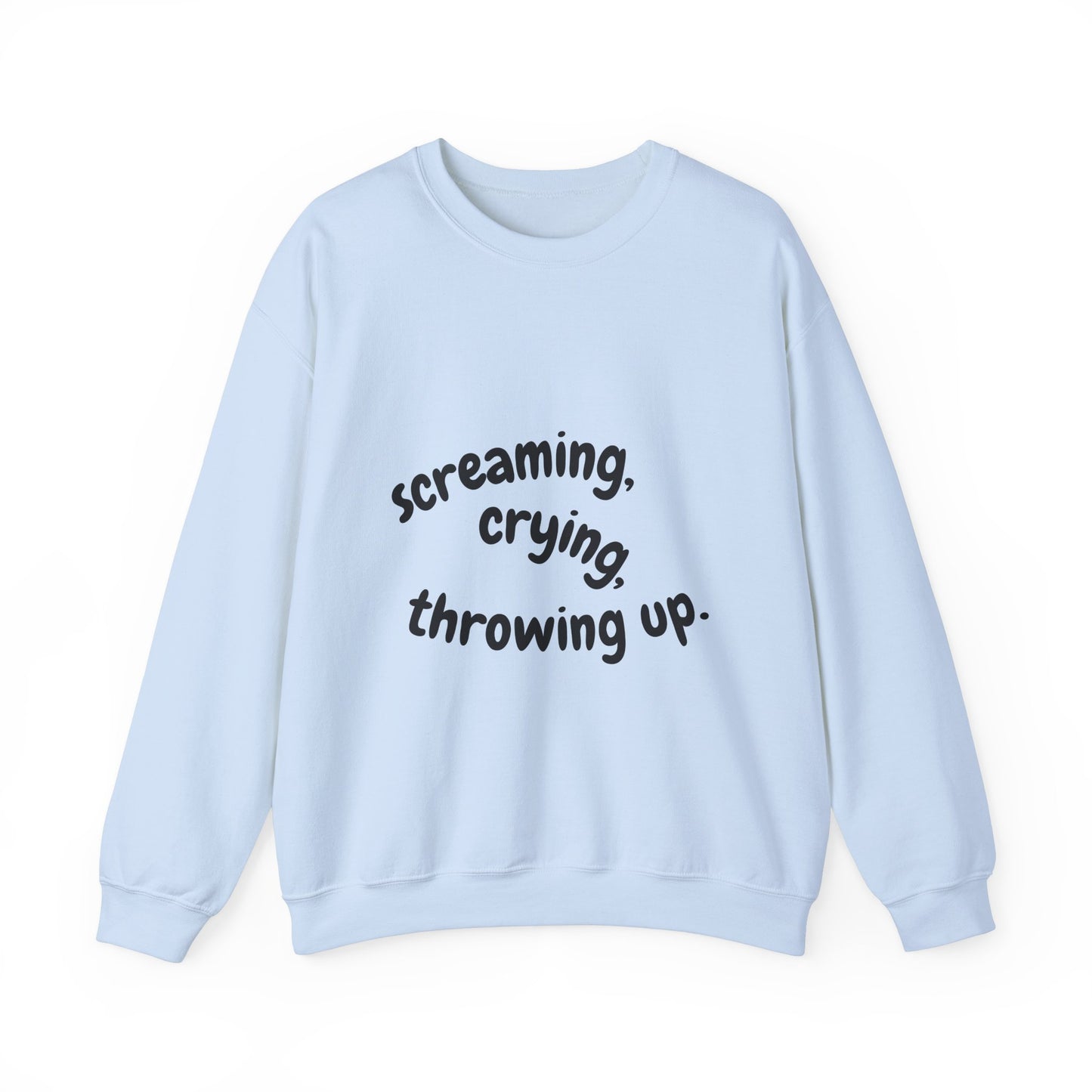 Screaming, Crying, Throwing Up Crewneck Sweatshirt
