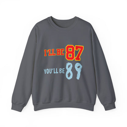 I'll Be 87, You'll Be 89 Crewneck Sweatshirt