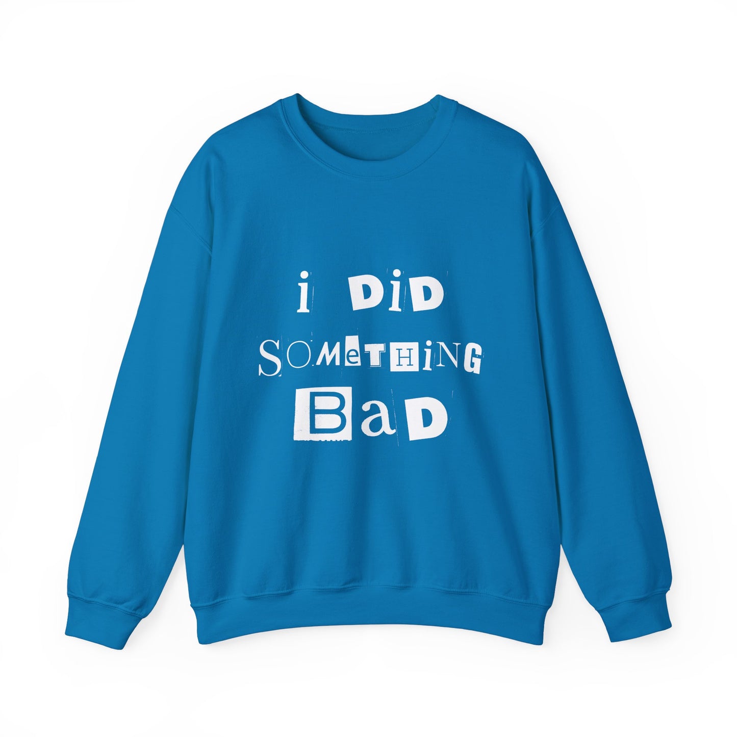 I Did Something Bad Crewneck Sweatshirt