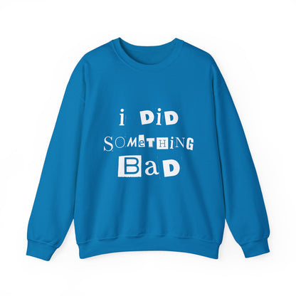 I Did Something Bad Crewneck Sweatshirt