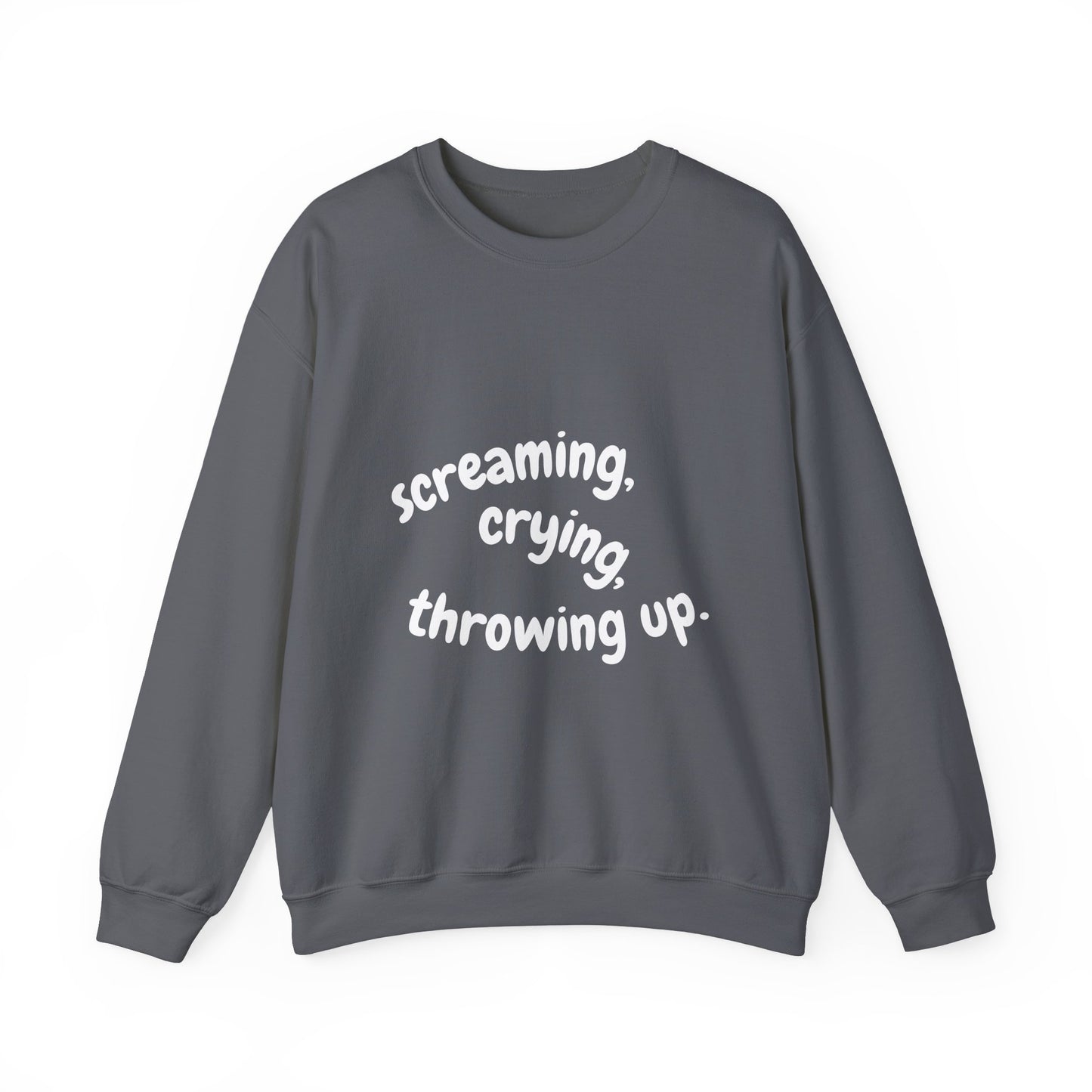 Screaming, Crying, Throwing Up Crewneck Sweatshirt