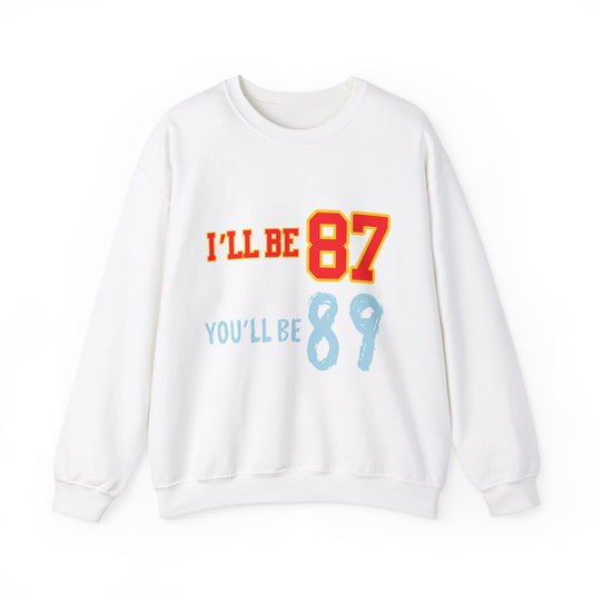 I'll Be 87, You'll Be 89 Crewneck Sweatshirt