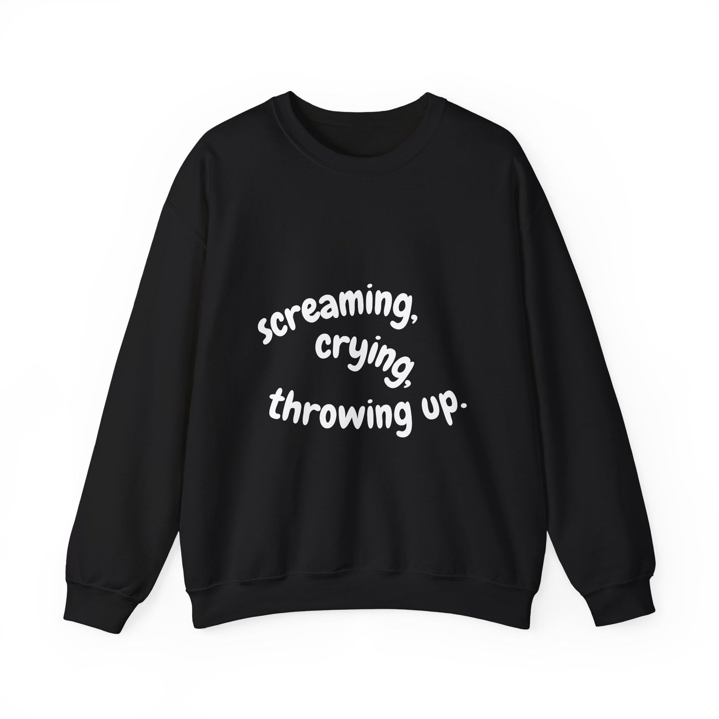 Screaming, Crying, Throwing Up Crewneck Sweatshirt