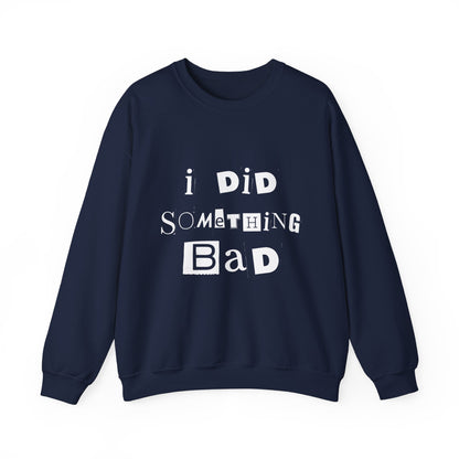 I Did Something Bad Crewneck Sweatshirt