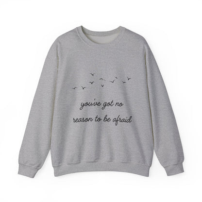 No Reason To Be Afraid Crewneck Sweatshirt