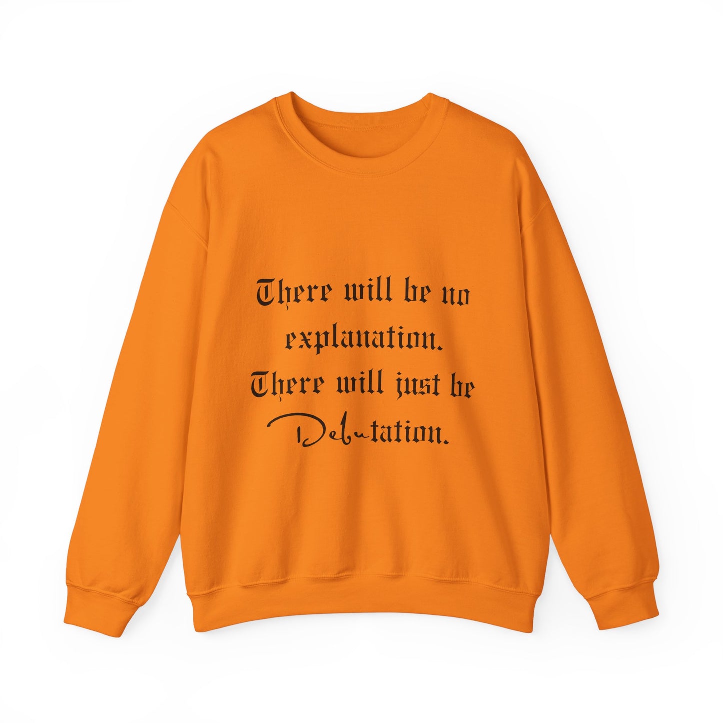 No Explanation, Just Debutation Crewneck Sweatshirt