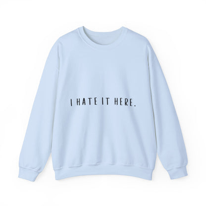 I Hate It Here Crewneck Sweatshirt