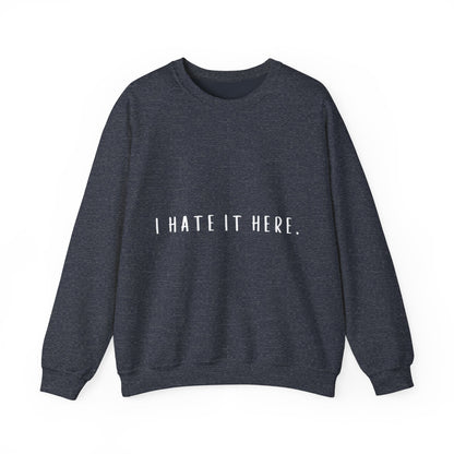 I Hate It Here Crewneck Sweatshirt