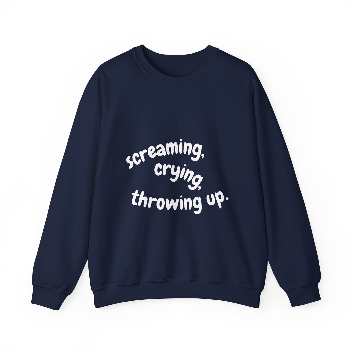 Screaming, Crying, Throwing Up Crewneck Sweatshirt