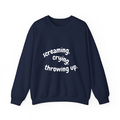 Screaming, Crying, Throwing Up Crewneck Sweatshirt