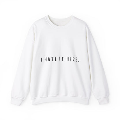 I Hate It Here Crewneck Sweatshirt