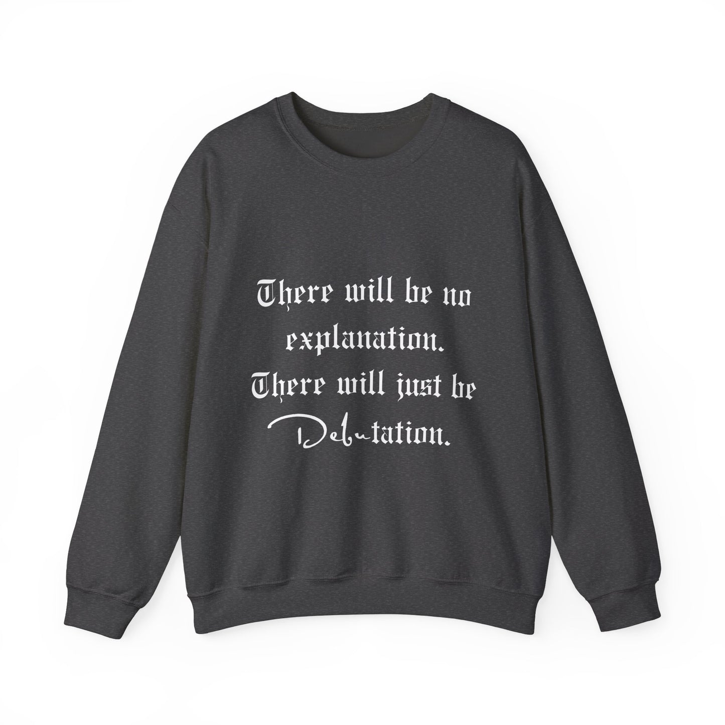 No Explanation, Just Debutation Crewneck Sweatshirt
