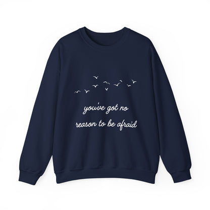 No Reason To Be Afraid Crewneck Sweatshirt