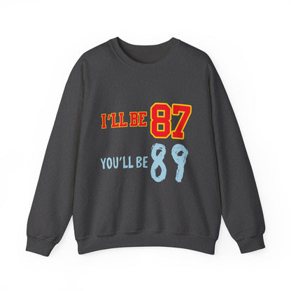 I'll Be 87, You'll Be 89 Crewneck Sweatshirt