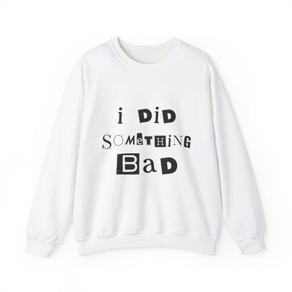 I Did Something Bad Crewneck Sweatshirt
