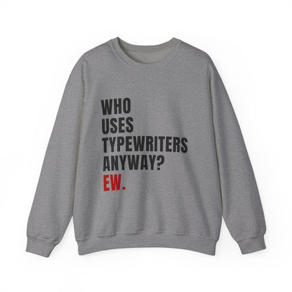 Who Uses Typewriters Anyway Crewneck Sweatshirt