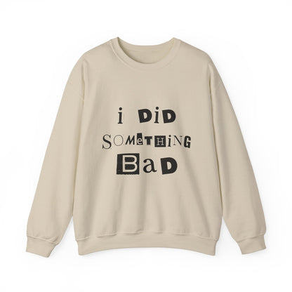 I Did Something Bad Crewneck Sweatshirt